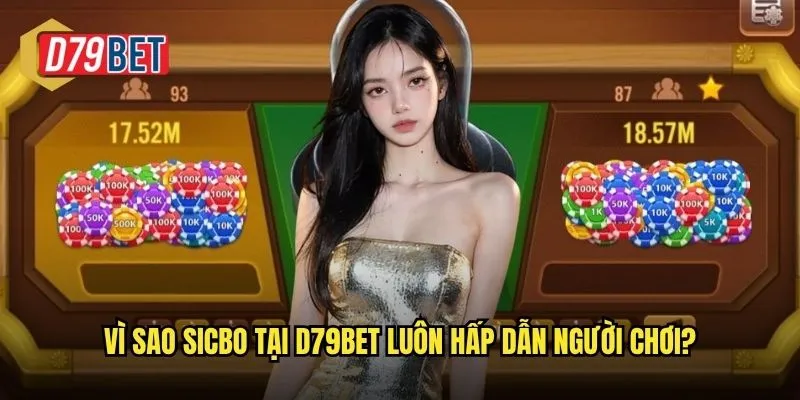 Vì sao sicbo tại d79bet luôn hấp dẫn người chơi?
