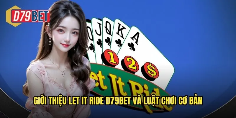 Giới thiệu Let It Ride d79bet và luật chơi cơ bản