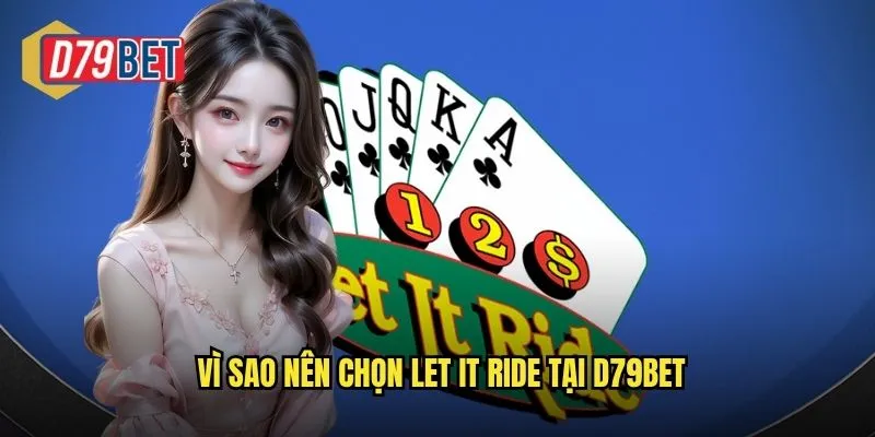 Vì sao nên chọn Let It Ride tại d79bet