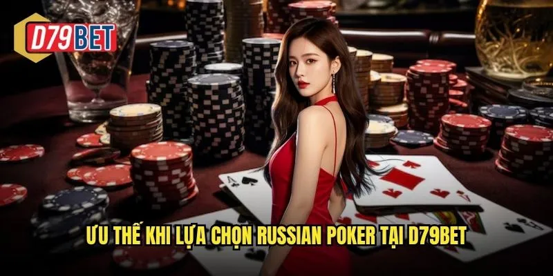 Ưu thế khi lựa chọn Russian Poker tại d79bet