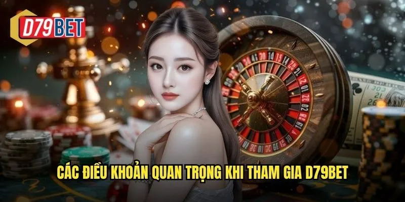 Các điều khoản quan trọng khi tham gia d79bet
