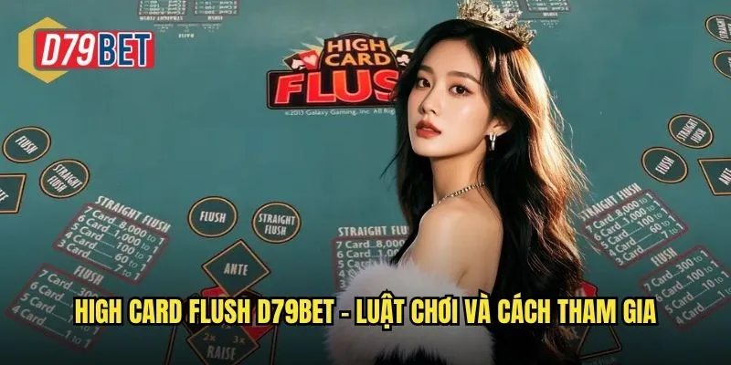High Card Flush d79bet – Luật chơi và cách tham gia