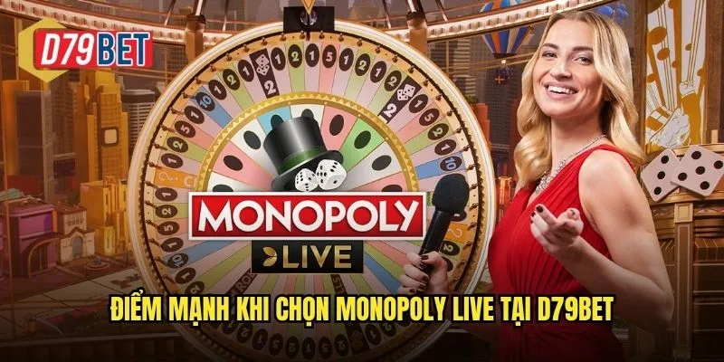 Điểm mạnh khi chọn Monopoly Live tại d79bet