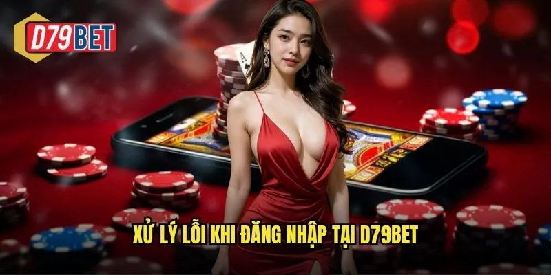 Xử lý lỗi khi đăng nhập tại d79bet