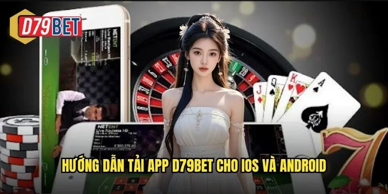 Tải App D79bet Trải Nghiệm Cá Cược Mượt Mà Trên Di Động 2 Hướng dẫn tải app d79bet cho iOS và Android