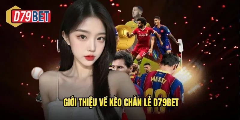 Kèo Chẵn Lẻ D79bet Dễ Chơi Dễ Thắng Cho Mọi Cấp Độ 2 Giới thiệu về kèo chẵn lẻ d79bet