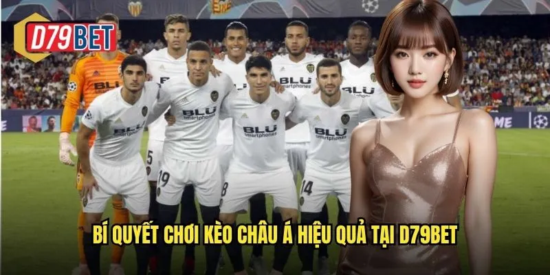 Bí quyết chơi kèo châu á hiệu quả tại d79bet
