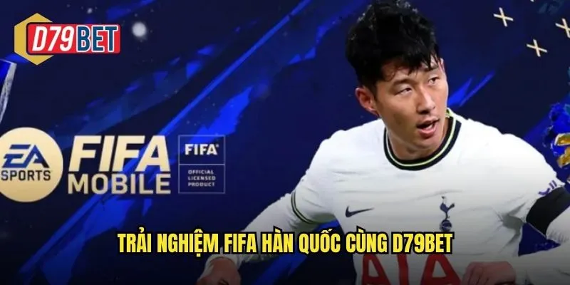 Trải nghiệm FIFA Hàn Quốc cùng d79bet