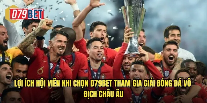 Lợi ích hội viên khi chọn d79bet tham gia giải bóng đá vô địch châu Âu