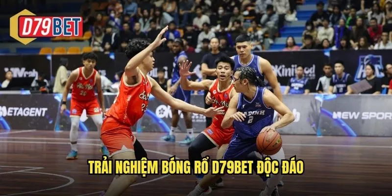 Trải nghiệm bóng rổ d79bet độc đáo