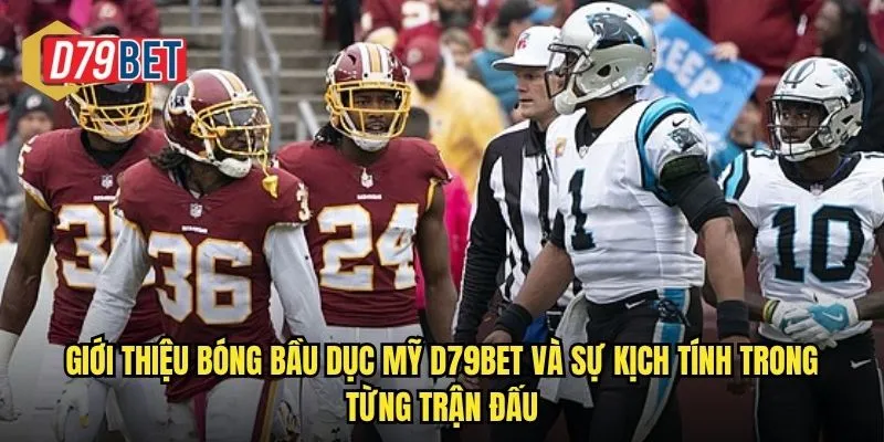 Giới thiệu bóng bầu dục Mỹ d79bet và sự kịch tính trong từng trận đấu