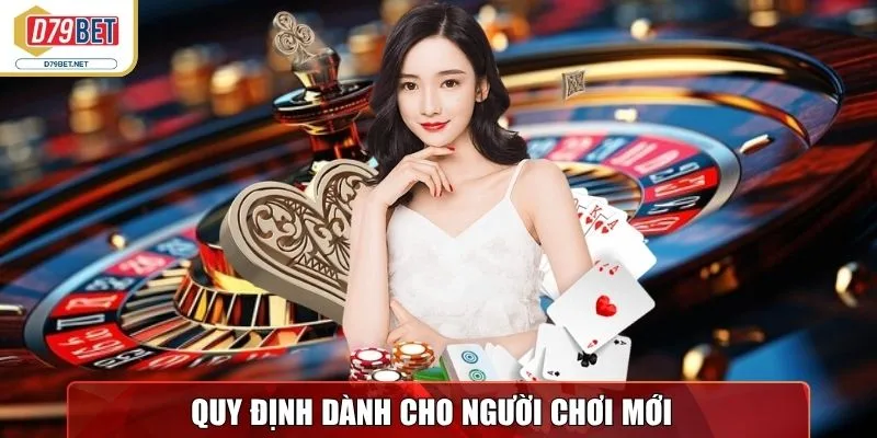 D79bet - Nhà Cái Trực Tuyến Uy Tín, Đa Dạng Sảnh Game Hot 13 Quy định dành cho người chơi mới tại D79 Bet
